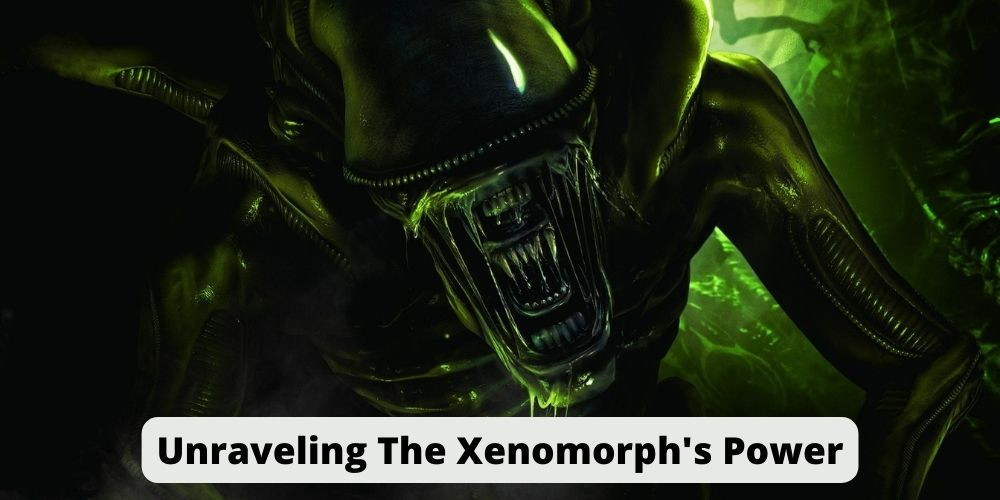 Unraveling The Xenomorph's Power